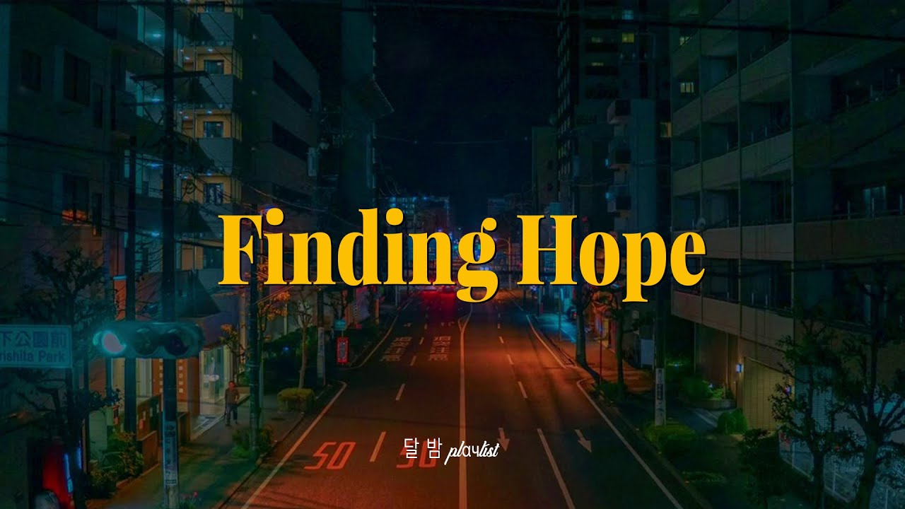 [Playlist] 새벽감성이란 이런거야 ? | Finding Hope 노래 리스트