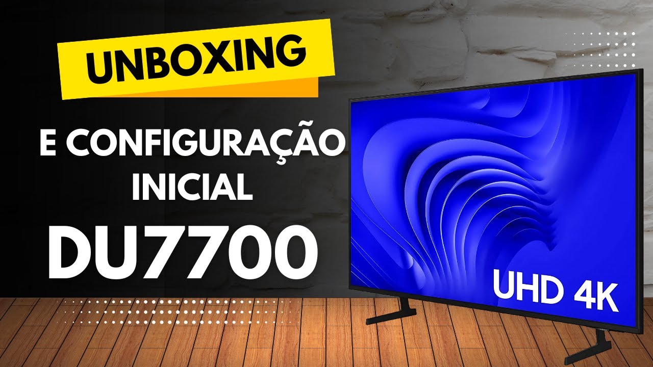 TV Samsung 4K DU7700: Unboxing e Configuração Completa, Veja Como Configurar Passo a Passo!