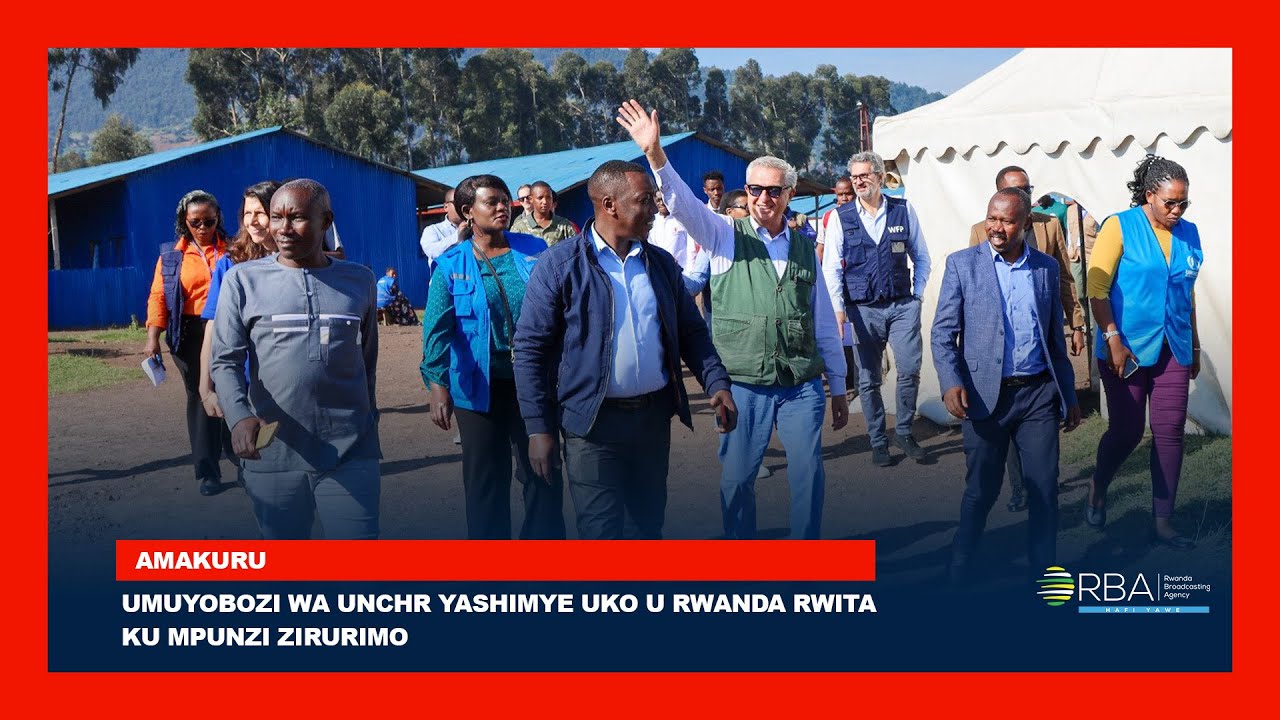 Umuyobozi wa UNCHR yashimye uko u Rwanda rwita ku Mpunzi zirurimo
