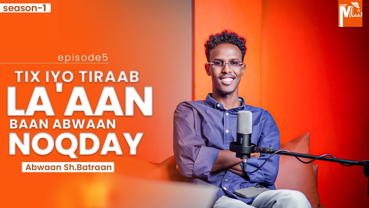 TIX IYO TIRAAB LA'AAN BAAN ABWAAN NOQDAY|ABWAAN SHAAFICI BATRAAN (season 1 episode 5)