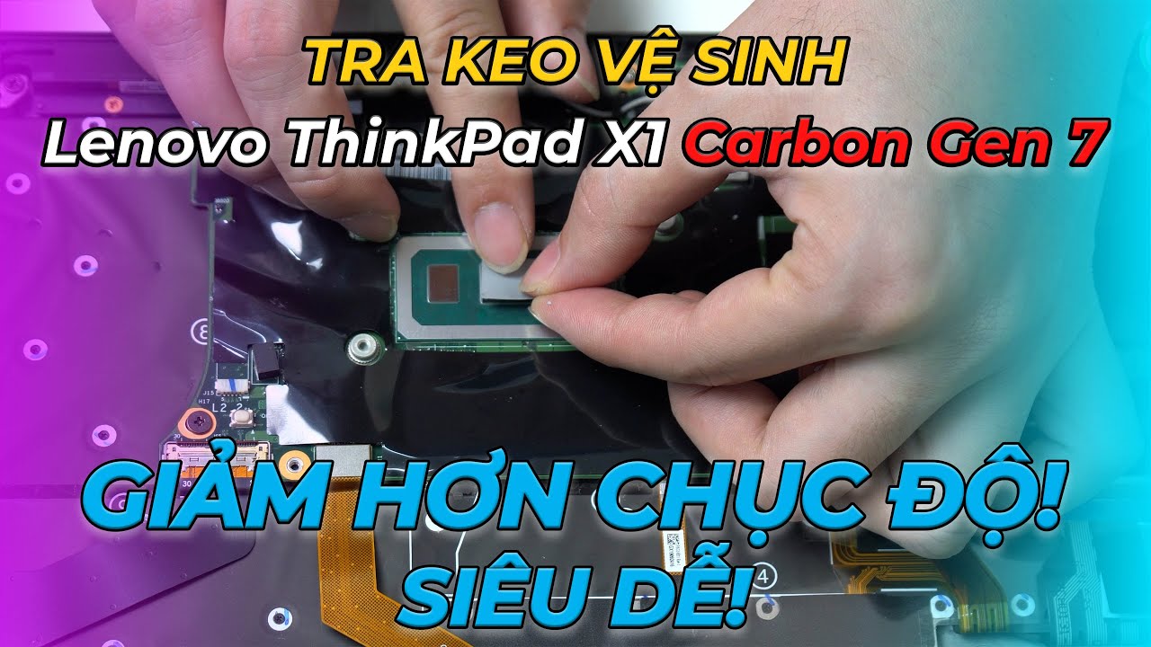 Vệ sinh máy tra keo tản nhiệt cực kỳ dễ! Lenovo ThinkPad X1 Carbon Gen 7