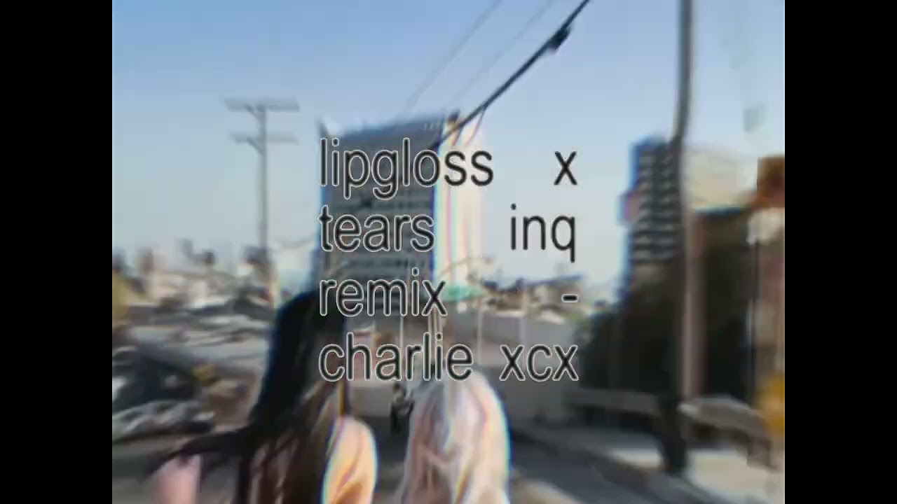 Charlie XCX - lipgloss x tears inq remix (slowed)