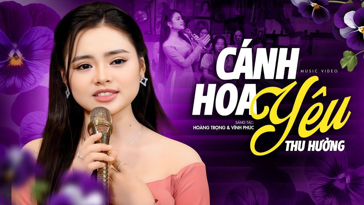 C&aacute;nh Hoa Y&ecirc;u - Thu Hường🔥 B&Agrave;I H&Aacute;T MỚI CỰC X&Oacute;T XA