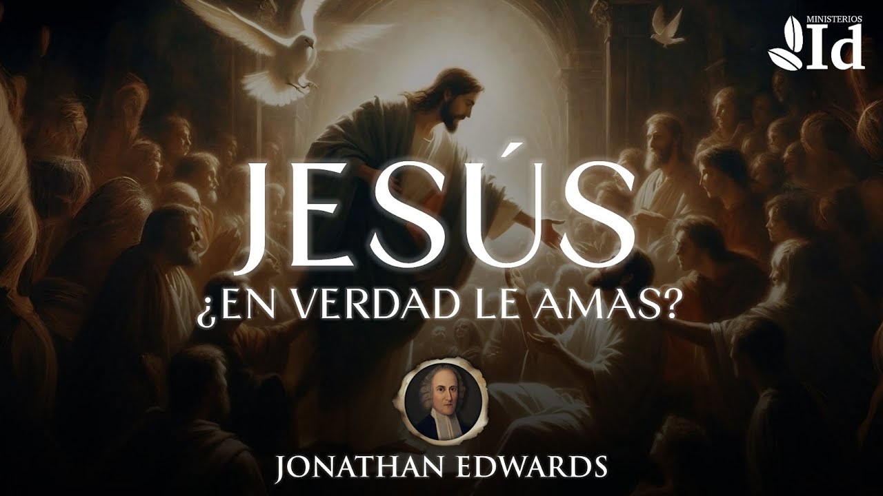 El secreto para amar más a Cristo 🤎 | Un mensaje antiguo de Jonathan Edwards