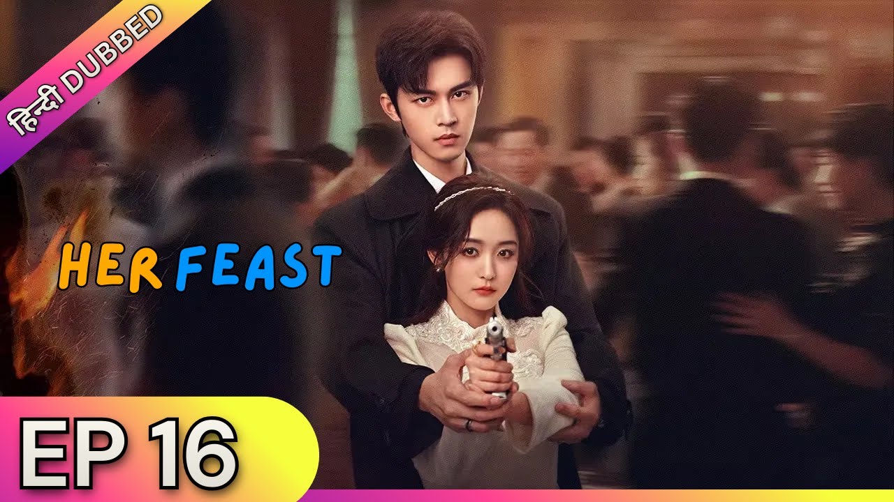HER FEAST【Hindi Dubbed】- Episode 16 | Chinese Drama in Hindi Dubbed - Dyar Entertainment