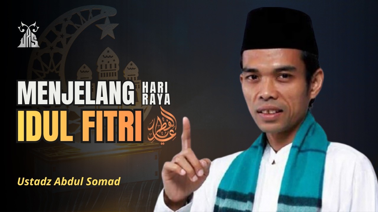 MENJELANG HARI RAYA IDUL FITRI - Ustadz Abdul Somad