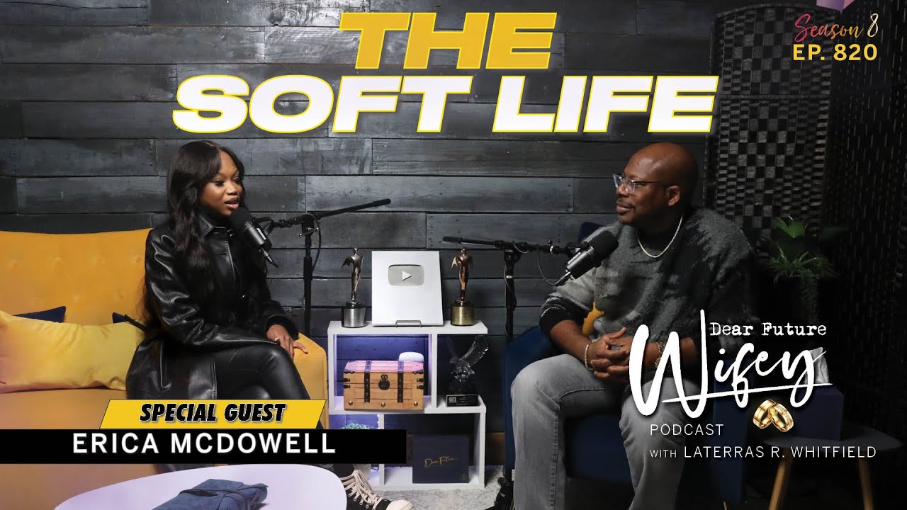 ERICA MCDOWELL Went Viral! Is She Truly Getting The Soft Life? | Dear Future Wifey E820
