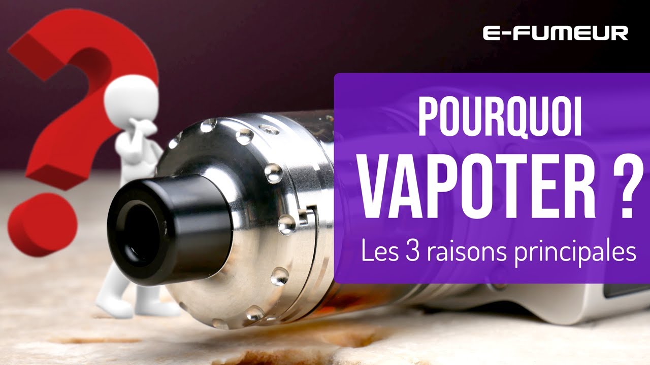 Pourquoi passer &agrave; la vape ? - Tuto cigarette &eacute;lectronique - E-Fumeur new