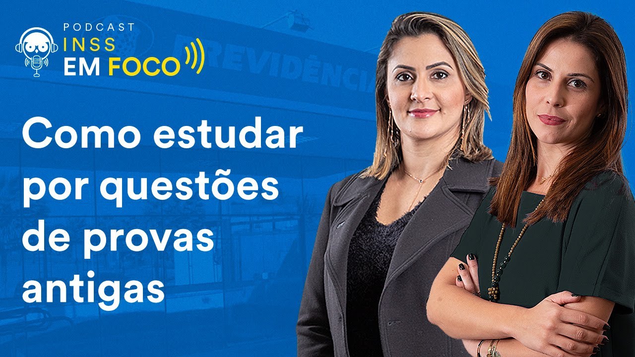 Podcast INSS em Foco - Como estudar por quest&otilde;es de provas antigas