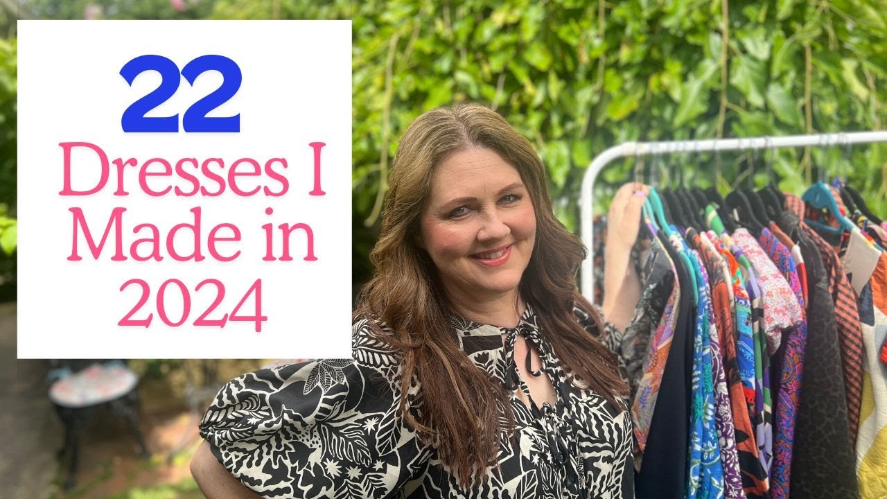 22 DRESSES I MADE IN 2024- My Favourites!