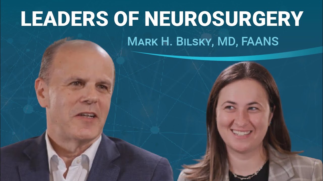 Leaders of Neurosurgery: Mark H. Bilsky, MD, FAANS Interviewed by Alexandra Larsen, MD