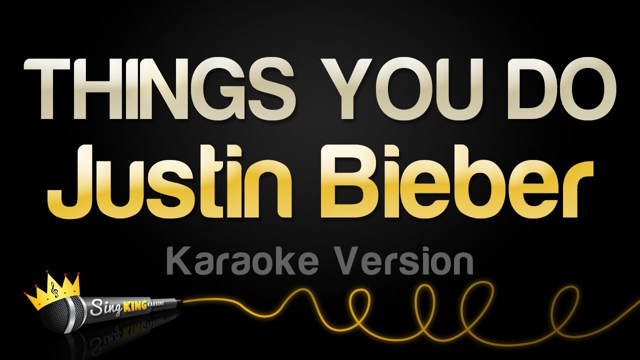 Justin Bieber - THINGS YOU DO (Karaoke Version)