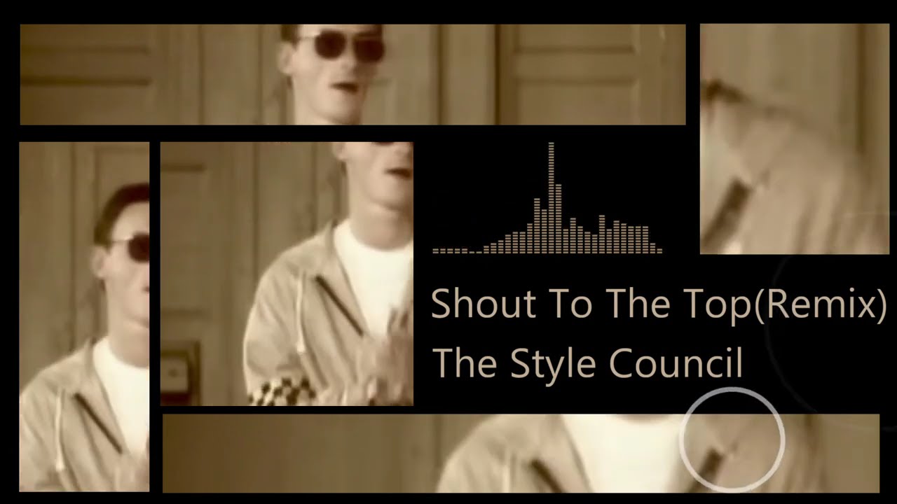 The Style Council - Shout To The Top(Remix)