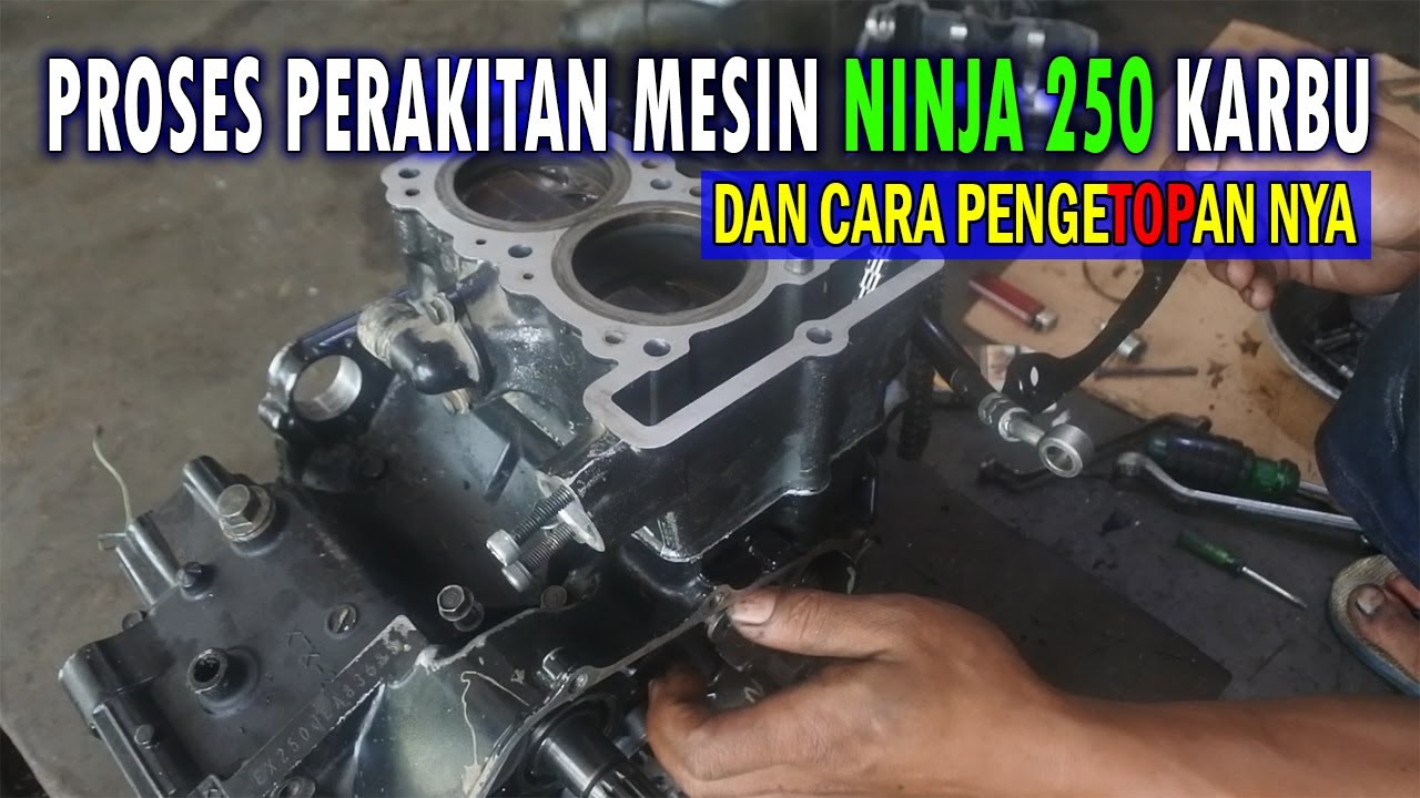 Proses perakitan mesin NINJA 250 CC dan cara pengeTOPan nya !!!