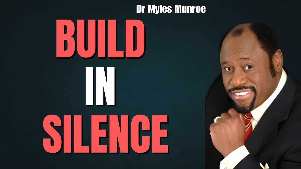 BUILD IN SILENCE — The 5 RULES That Make You UNSTOPPABLE | Dr Myles Munroe DL
