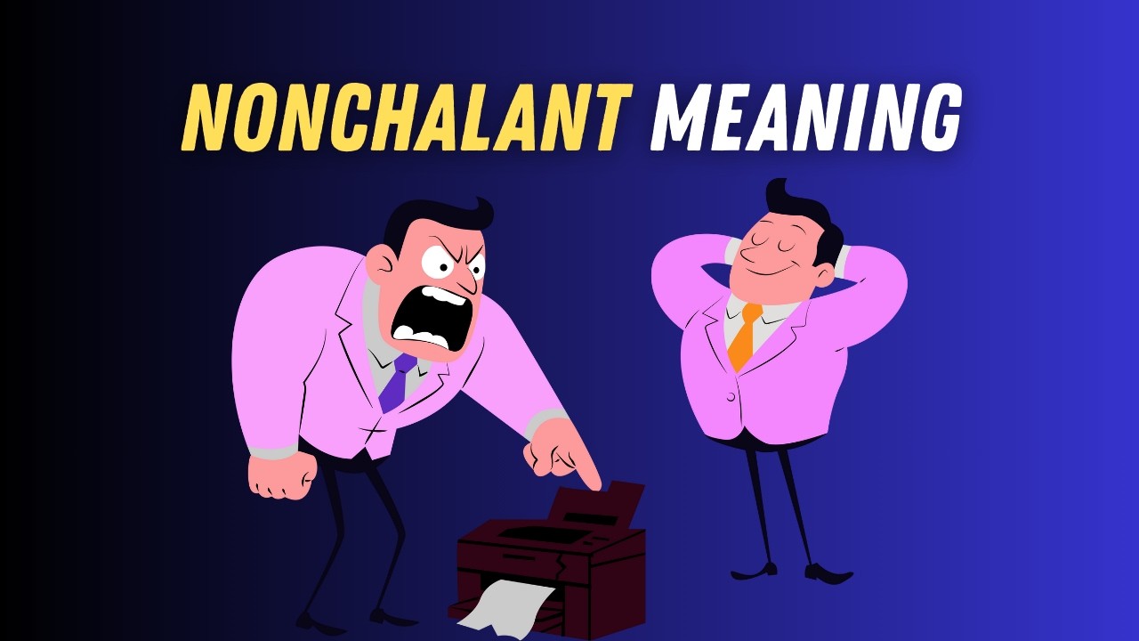 Nonchalant Meaning in English | Nonchalant Explained Simply with Examples