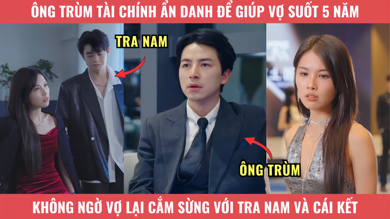 Ông Trùm Tài Chính Ẩn Danh Để Giúp Vợ Suốt 5 Năm, Không Ngờ Vợ Lại Cắm Sừng Với Tra Nam Và Cái Kết