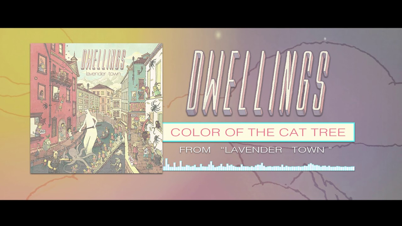 DWELLINGS - Color of the Cat Tree (Official Stream)
