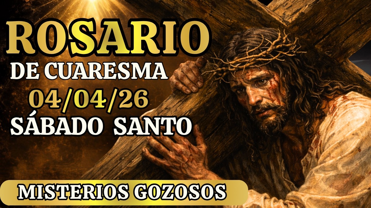 El Santo Rosario de Hoy s&aacute;bado santo 04/04 misterios gozosos de cuaresma preparar el coraz&oacute;n