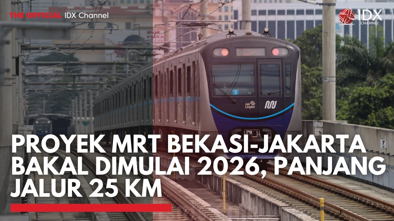 Proyek MRT Bekasi-Jakarta Bakal Dimulai 2026, Panjang Jalur 25 Km | IDXC UPDATE
