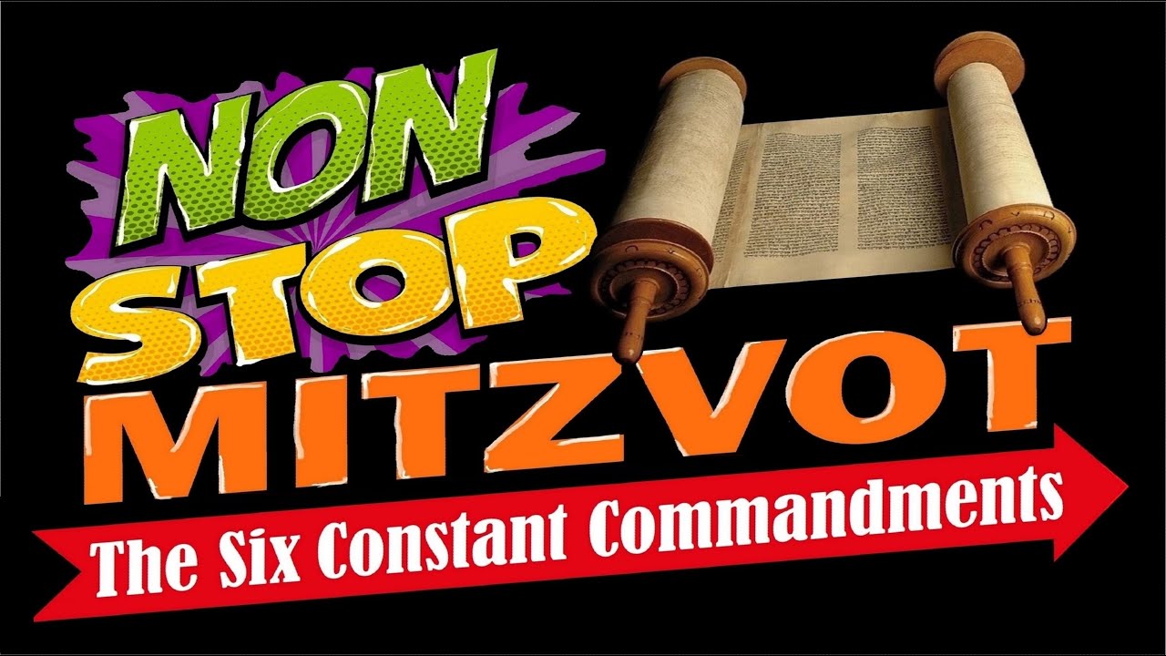 GOD'S SIX CONSTANT COMMANDMENTS &ndash; Non Stop Mitzvot &ndash; Rabbi Michael Skobac