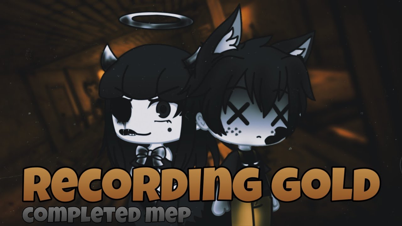 [Gacha Life] Recording Gold by CK9C (Completed MEP)(BATIM's 3rd Birthday Gift!)