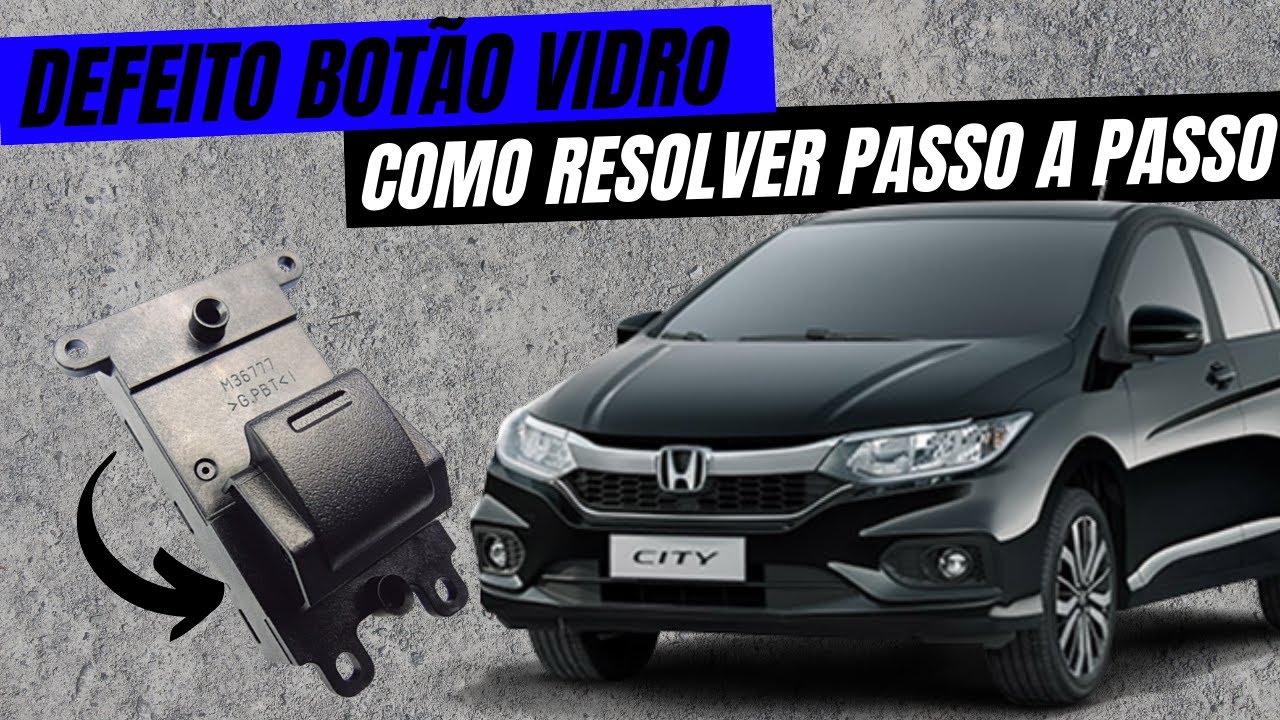 DEFEITO BOTÃO VIDRO ELÉTRICO LIGA MAIS NÃO DESCE NEM SOBE OU DESCE MAS NÃO SOBRE - HONDA FIT / CITY
