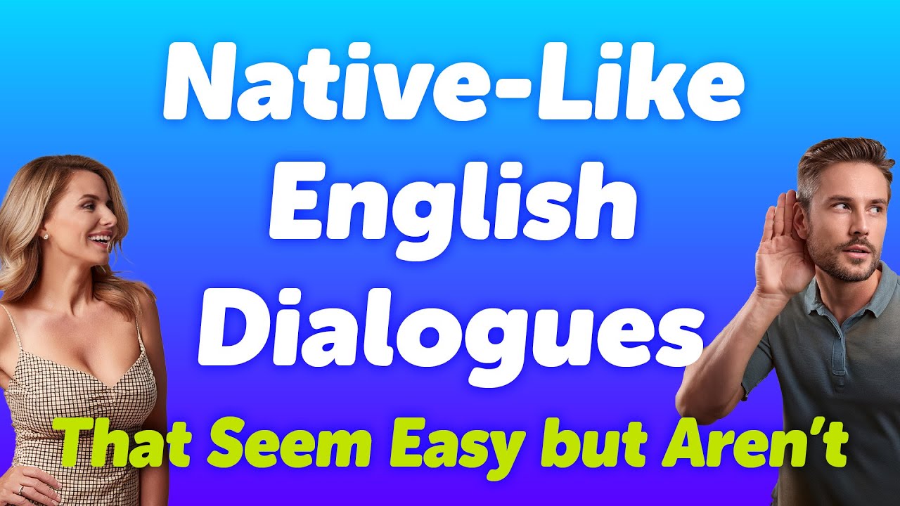 Native English Dialogues Listening Practices That Seem Easy but Aren’t