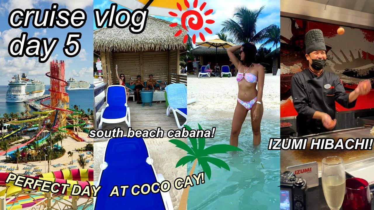 CRUISE VLOG DAY 5 : PERFECT DAY AT COCO CAY, SOUTH BEACH CABANA RENTAL, EATING AT IZUMI HIBACHI