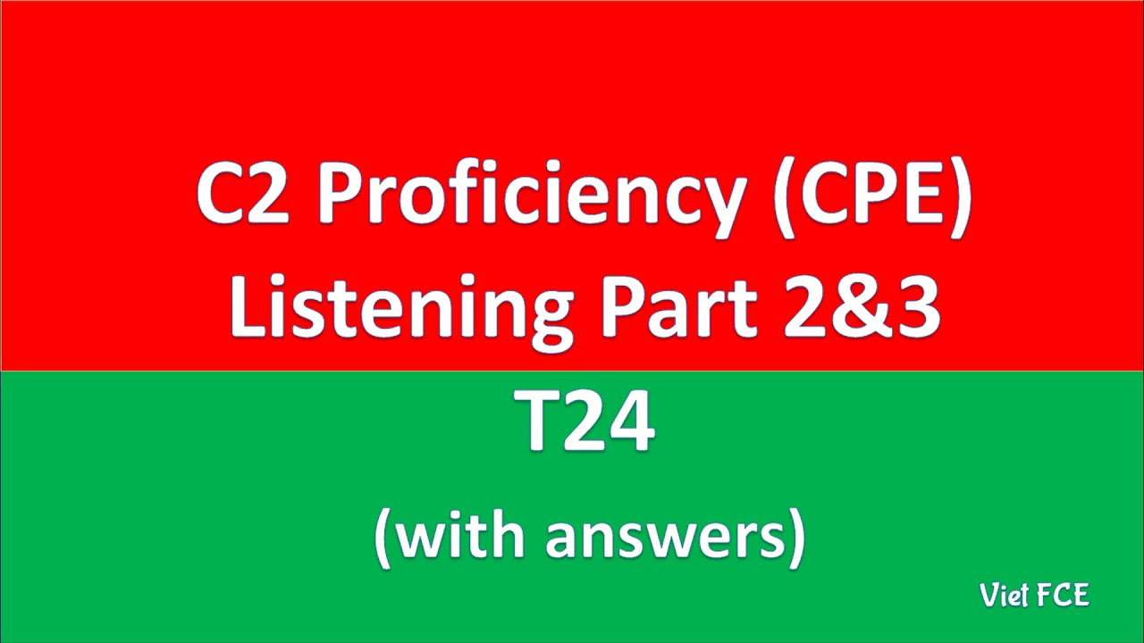 C2 Proficiency CPE Listening Part 2&3 -T24 with answers