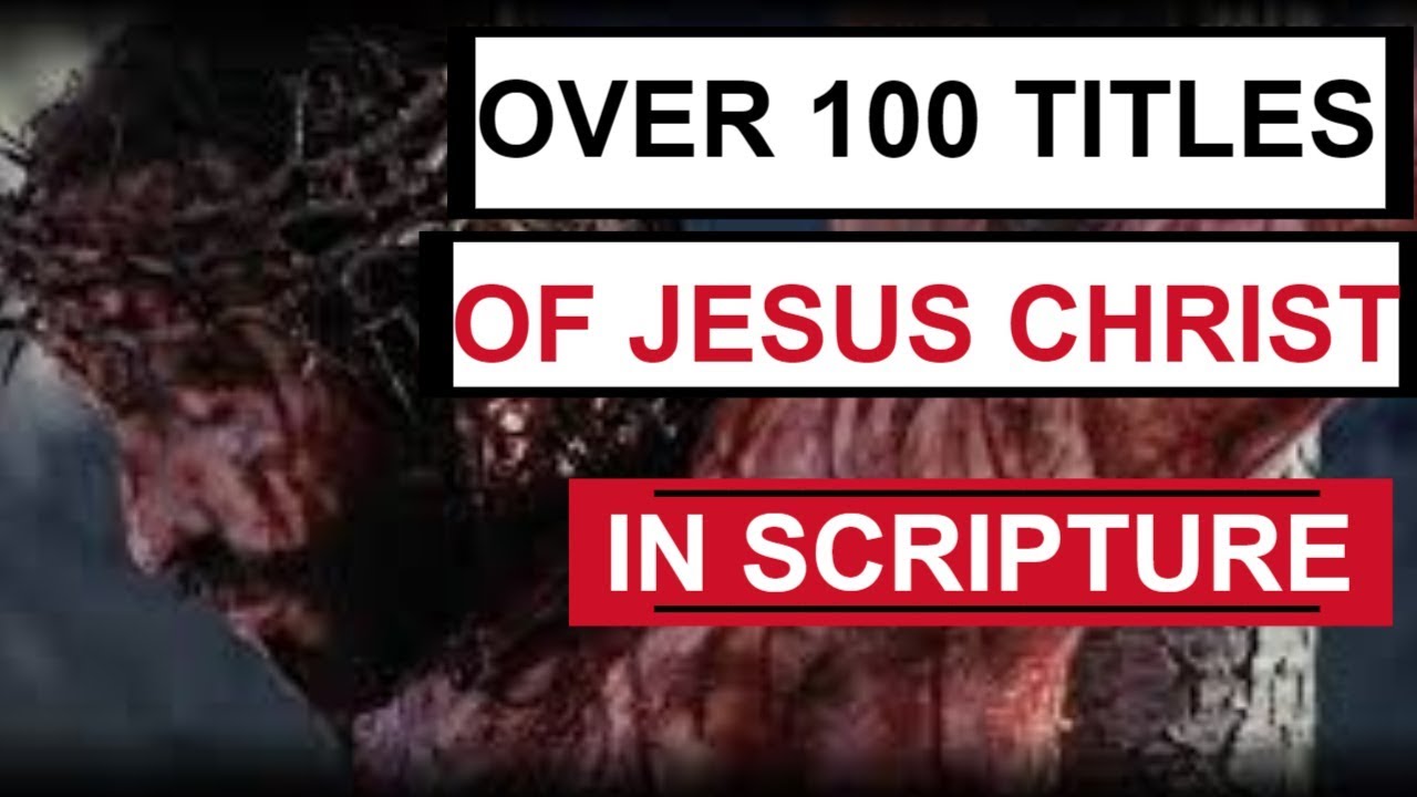 Over 100 titles of Jesus Christ in scripture