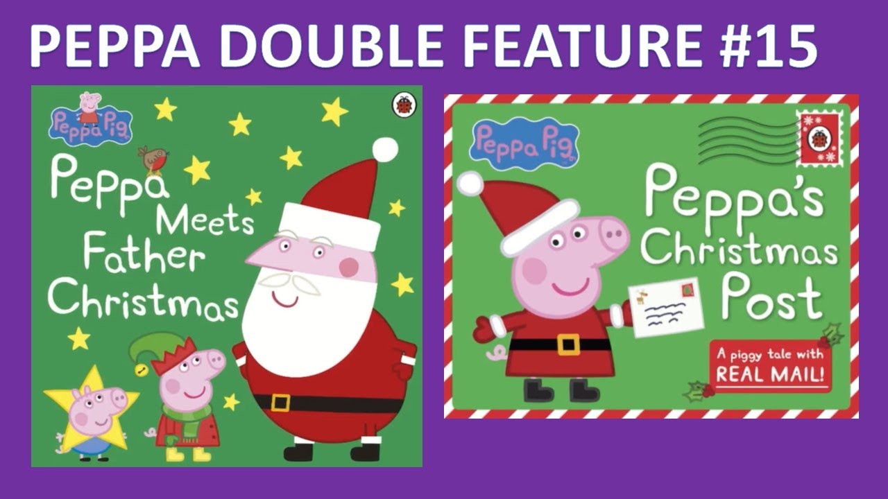 Peppa Pig DOUBLE FEATURE #15 PEPPA MEETS FATHER CHRISTMAS & PEPPA'S CHRISTMAS POST Read Aloud