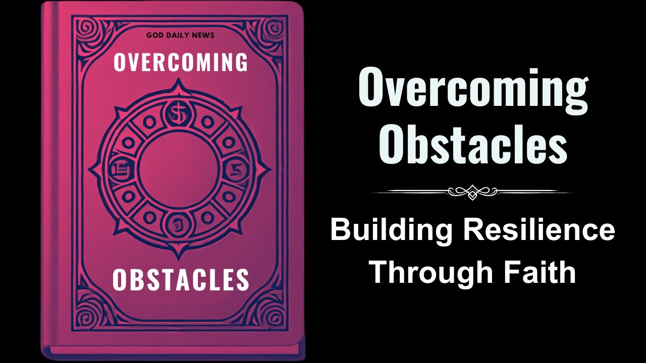 Overcoming Obstacles: Building Resilience Through Faith (Audiobook)