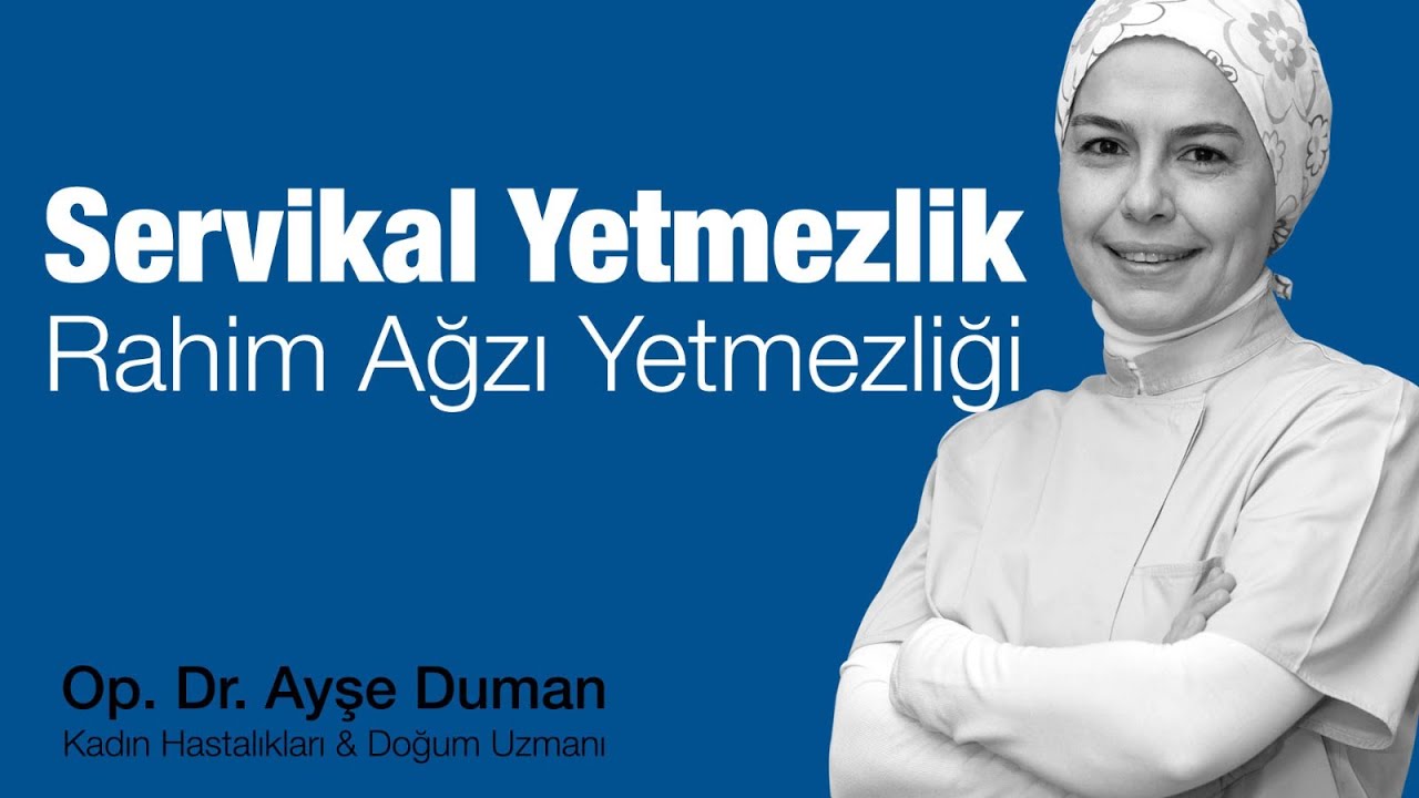Servikal Yetmezlik (Rahim Ağzı Yetmezliği)