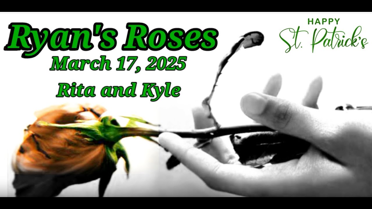 Ryan's Roses March 17, 2025 Rita and Kyle