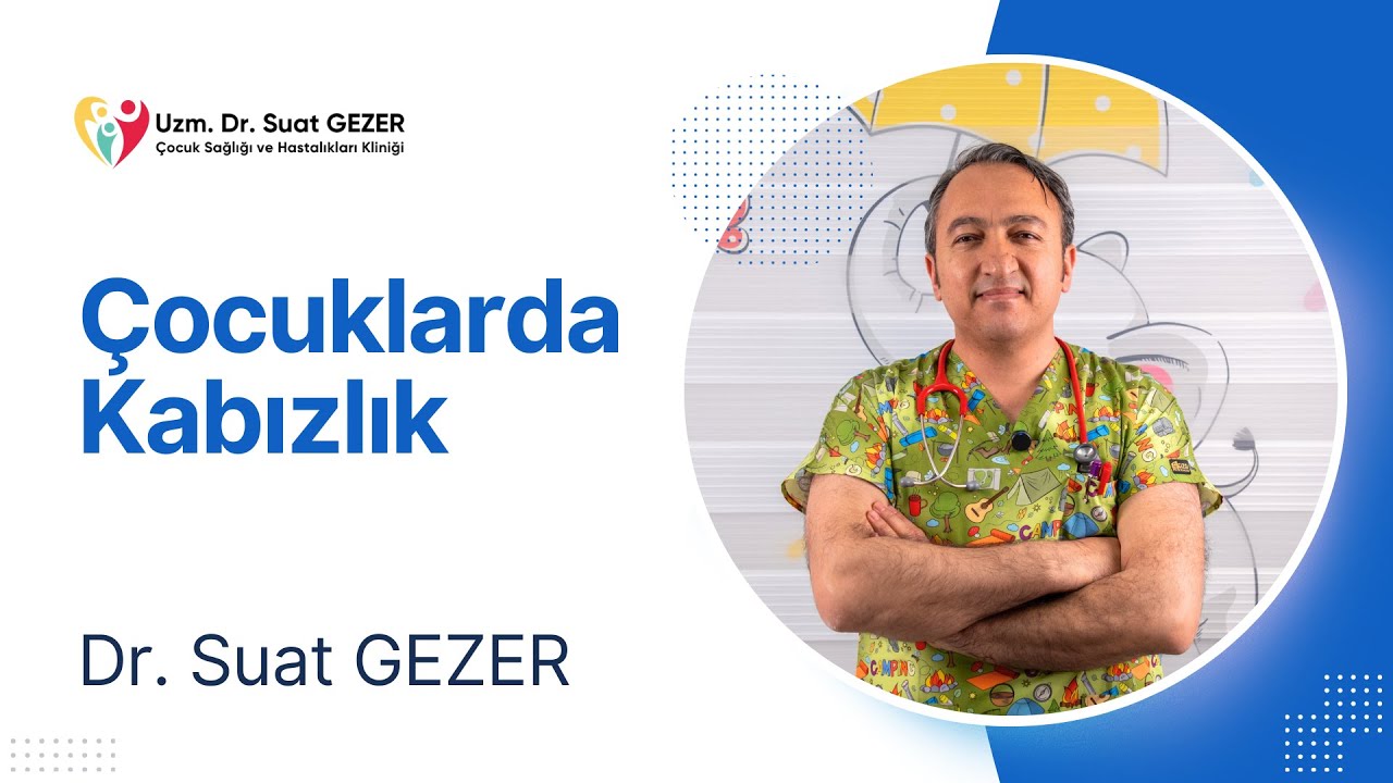 Uzm. Dr. Suat GEZER – Çocuklarda Kabızlık