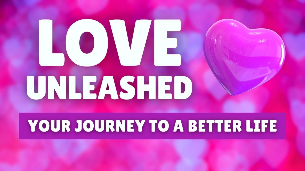 Love Unleashed: Your Journey to a Better Life | Sunday Inspiration