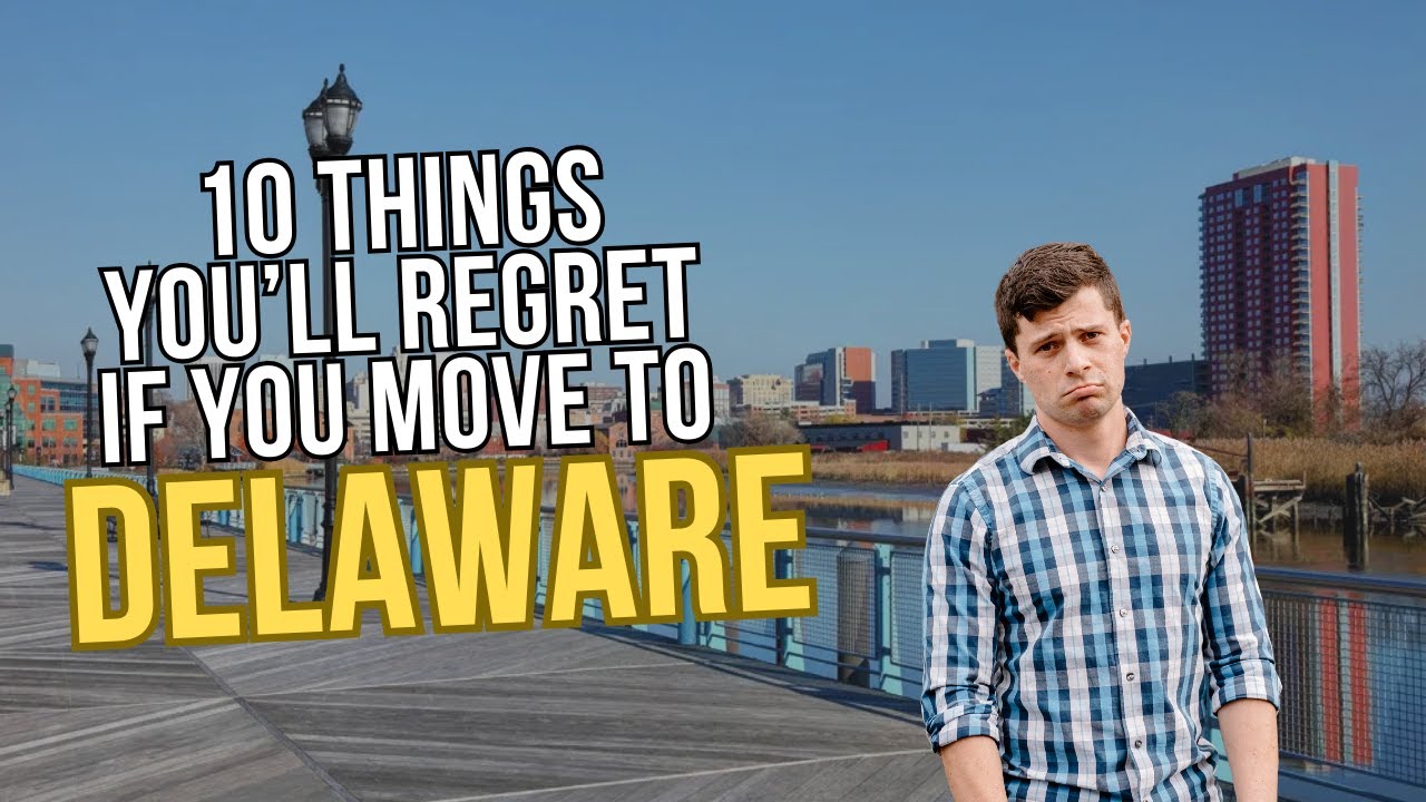 Top 10 things you will regret when moving to Delaware