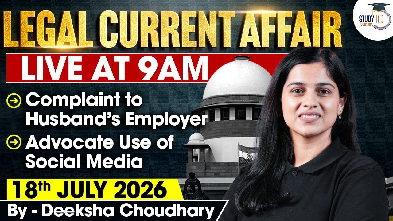 Legal Current Affairs 2026 | 18 July Detailed Analysis | Deeksha Ma'am | Studyiq Judiciary