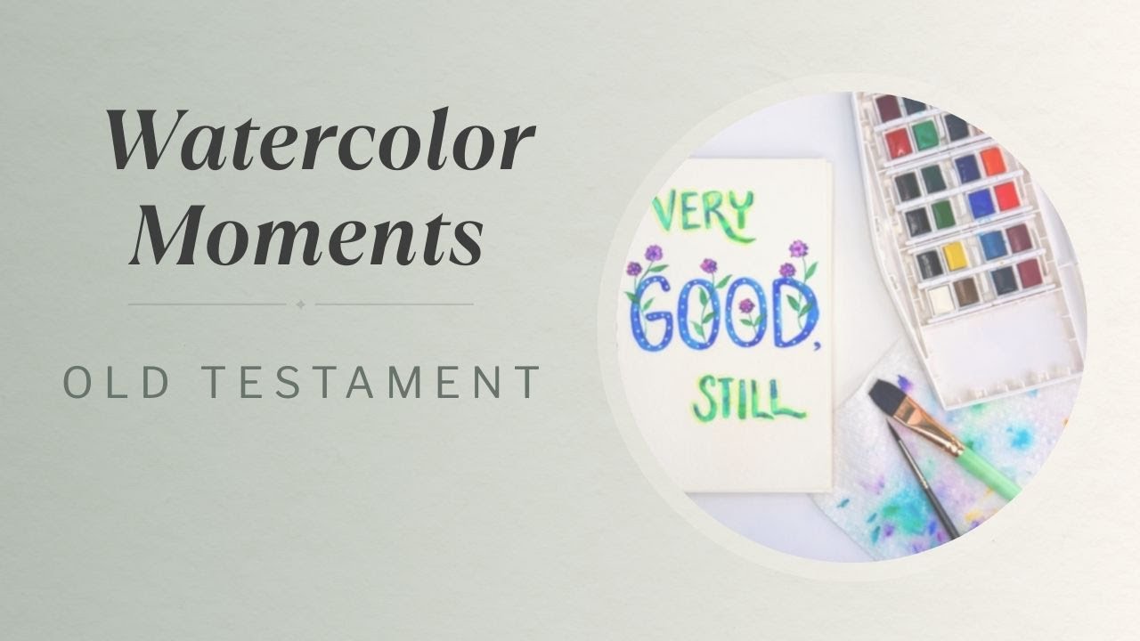 Week 1– Genesis 1:31: Watercolor Moments Old Testament