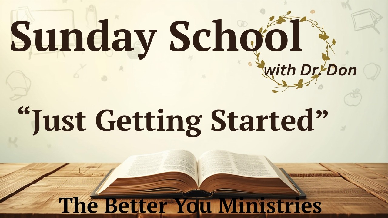 Just Getting Started | Sunday School w/ Dr. Don | Dr. Don Schaefer
