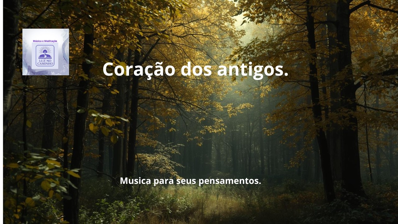 Coração dos antigos.