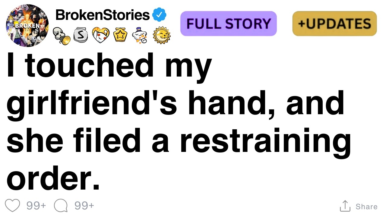 I touched my girlfriend's hand, and she filed a restraining order. [FULL STORY]