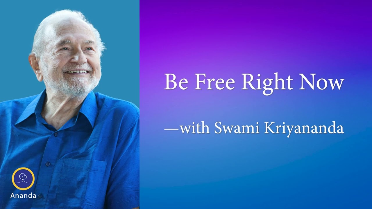 Be Free Right Now (with Swami Kriyananda, Direct Disciple of Paramhansa Yogananda)