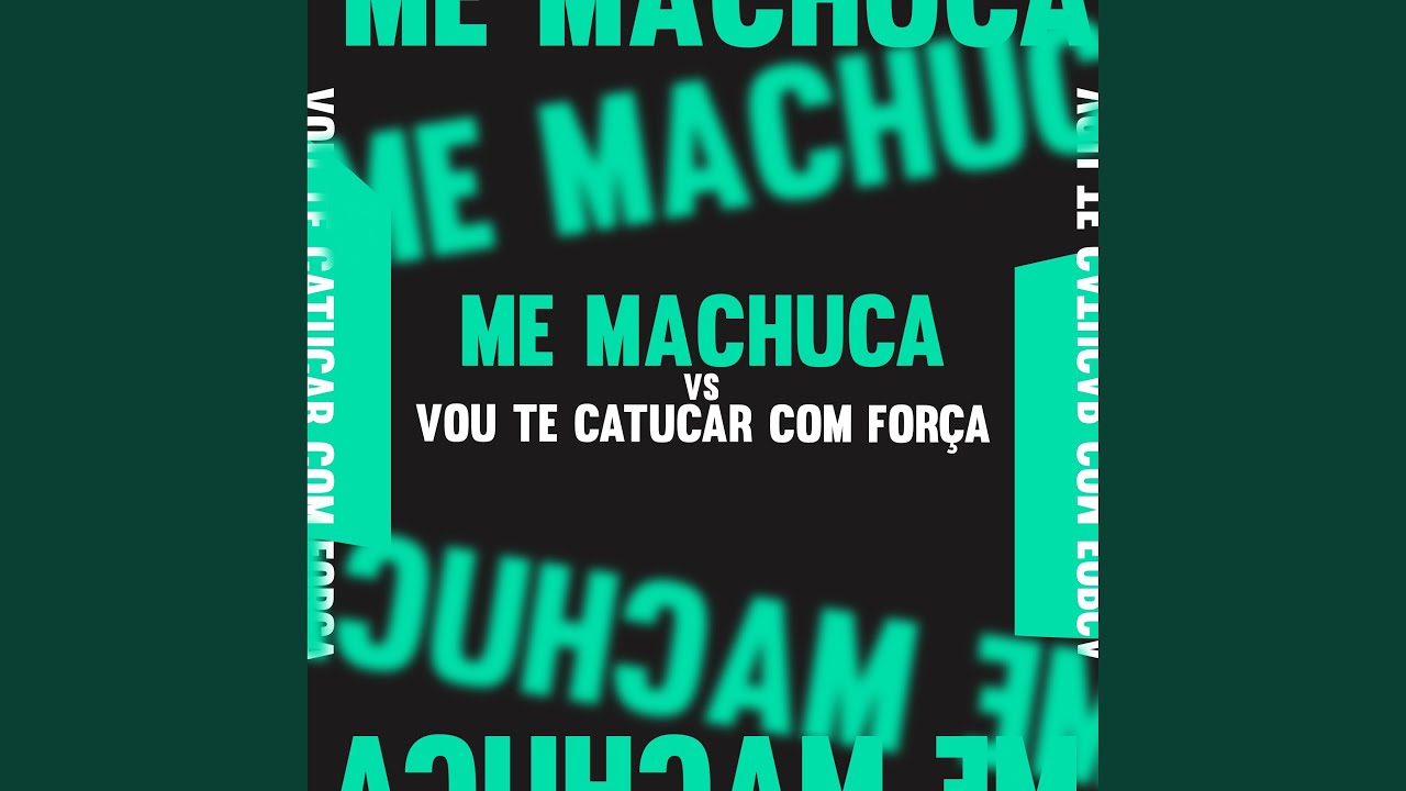 Me Machuca Vs Vou Te Catucar Com Força