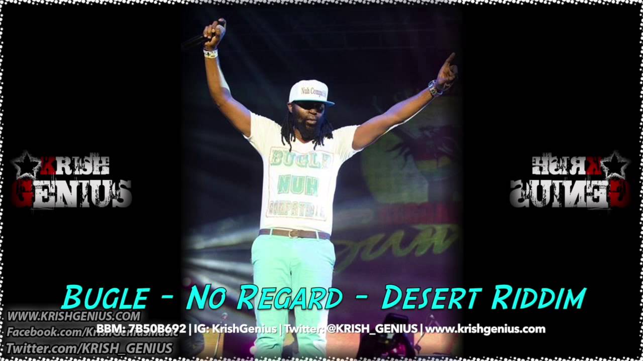 Bugle - No Regard [Desert Riddim] December 2013