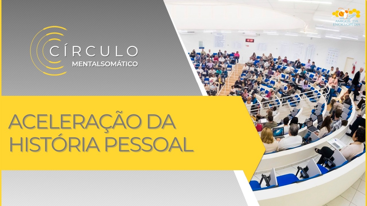 Círculo Mentalsomático 723 - Aceleração da História Pessoal