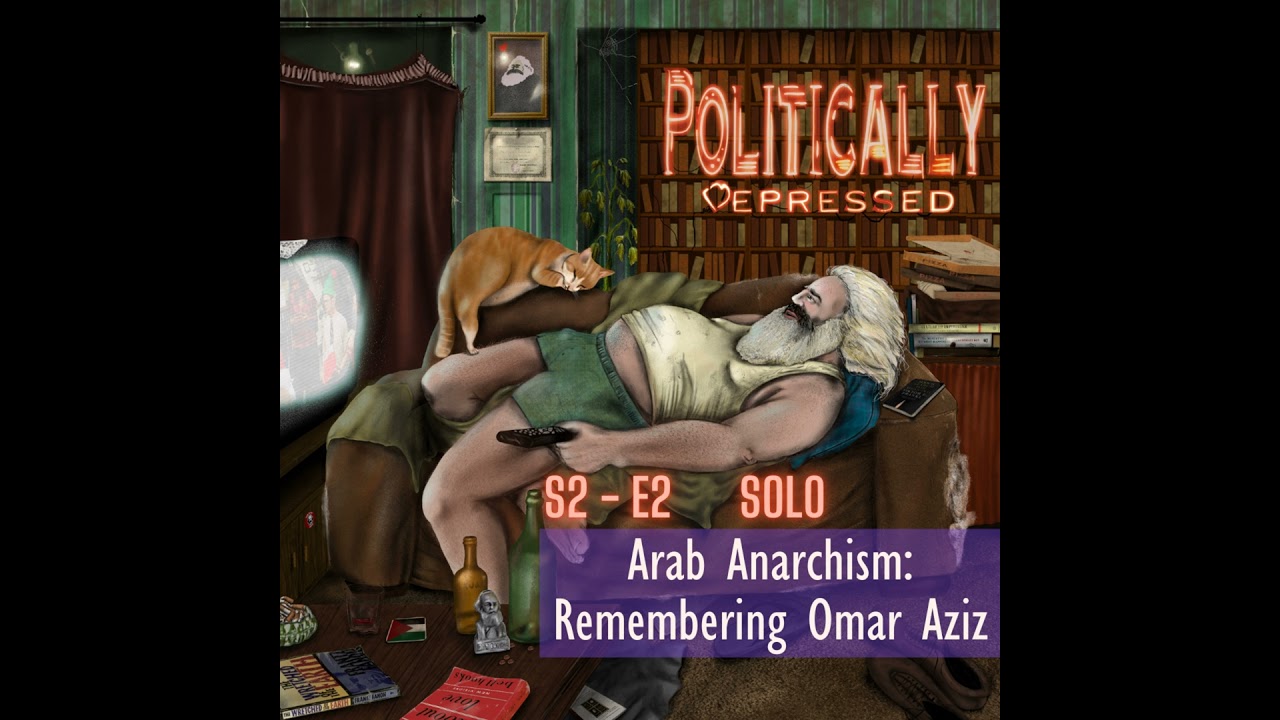 S2E2 - Arab Anarchism: Remembering Omar Aziz