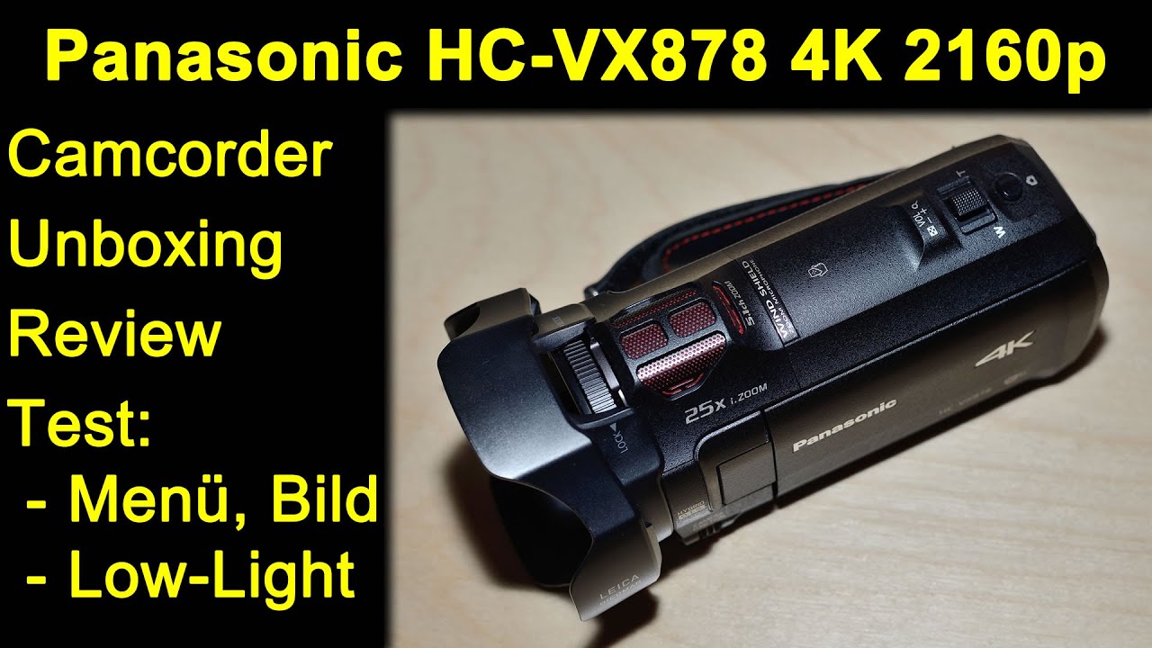 Panasonic HC-VX878 4K 2160p UHD Camcorder - Unboxing, Review, Menü, Bild, Low Light, Slow Mo Test