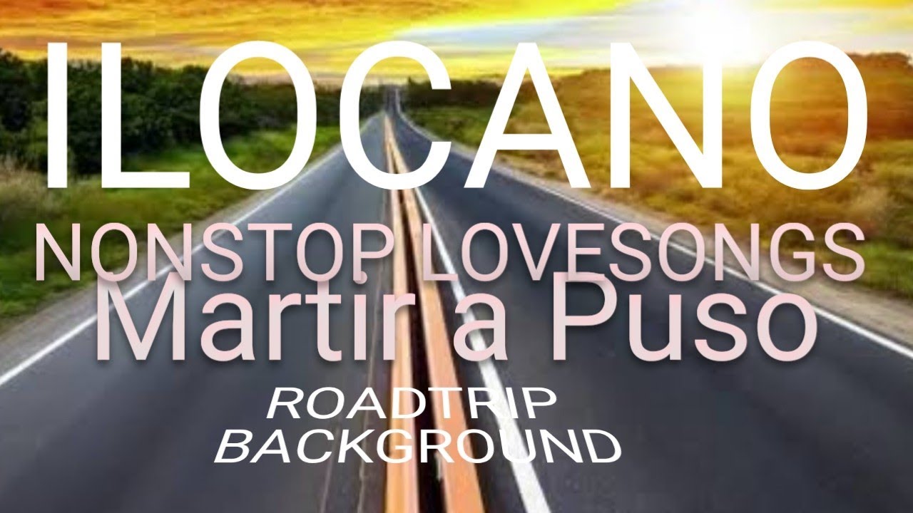 ILOCANO NONSTOP LOVESONGS||MARTIR A PUSO||ROADTRIP BACKGROUND